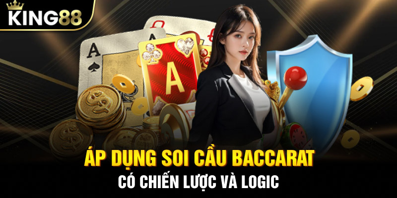 Áp dụng soi cầu Baccarat có chiến lược và logic