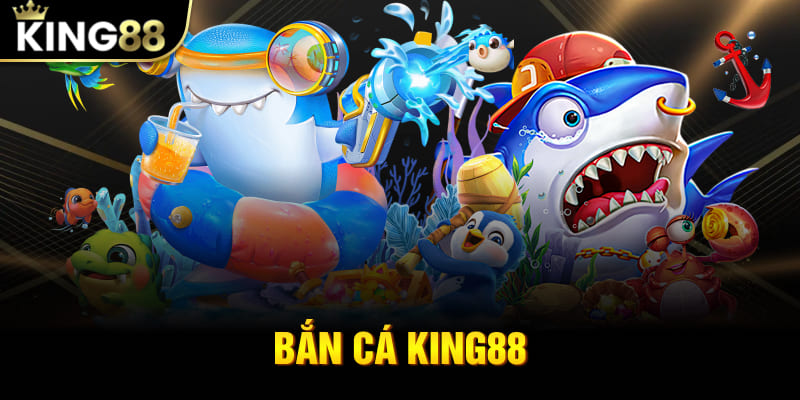 Bắn Cá King88 - Siêu Phẩm Giải Trí Đổi Thưởng Hấp Dẫn