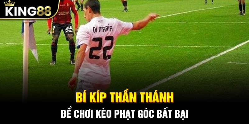 Bí kíp thần thánh để chơi kèo phạt góc bất bại