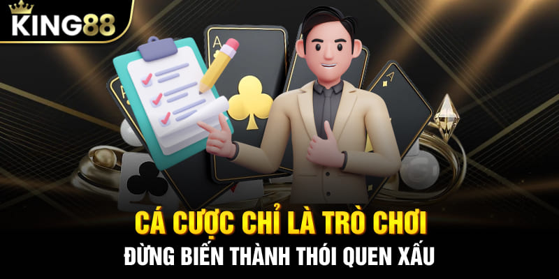 Cá cược chỉ là trò chơi - Đừng biến thành thói quen xấu