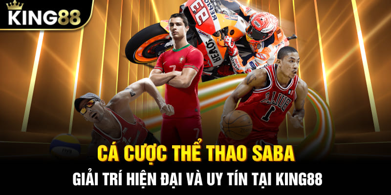 Cá Cược Thể Thao SABA - Giải Trí Hiện Đại Và Uy Tín Tại King88