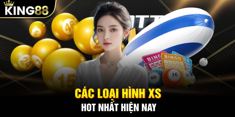 Các loại hình XS hot nhất hiện nay