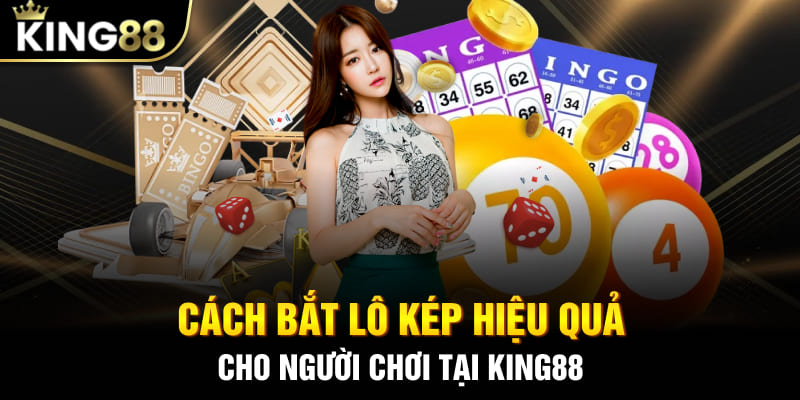Cách Bắt Lô Kép Hiệu Quả Cho Người Chơi Tại King88
