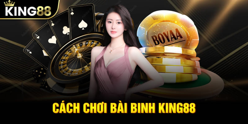 Cách Chơi Bài Binh - Nắm Rõ Quân Bài Dẫn Đầu Chuỗi Thắng King88