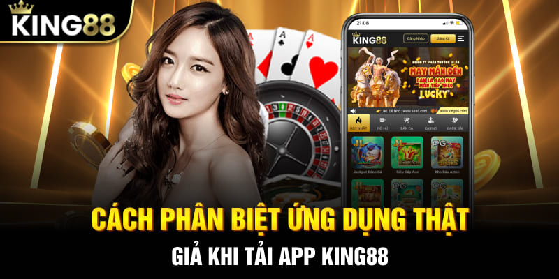 Cách phân biệt ứng dụng thật - giả khi tải app King88