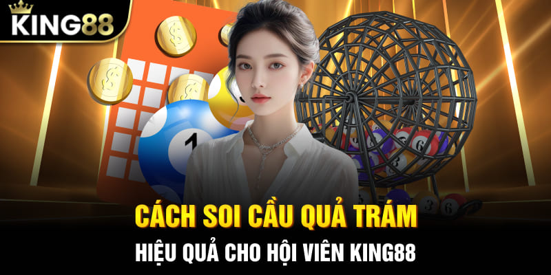 Cách soi cầu quả trám hiệu quả cho hội viên King88