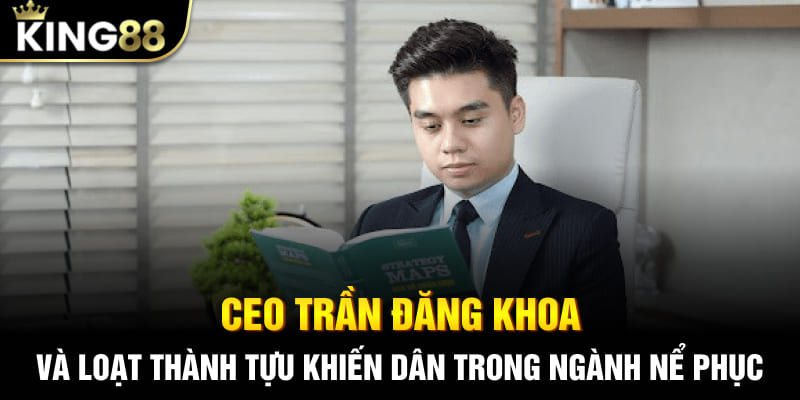 CEO Trần Đăng Khoa và loạt thành tựu khiến dân trong ngành nể phục