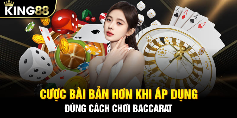Cược bài bản hơn khi áp dụng đúng cách chơi Baccarat