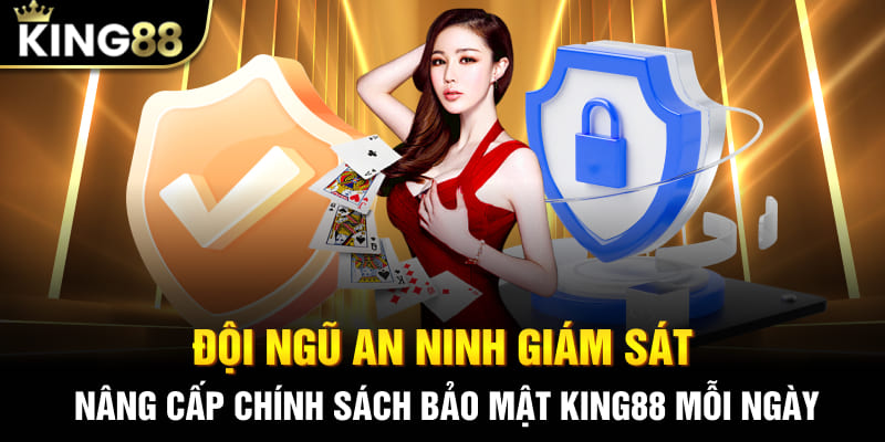 Đội ngũ an ninh giám sát, nâng cấp chính sách bảo mật King88 mỗi ngày