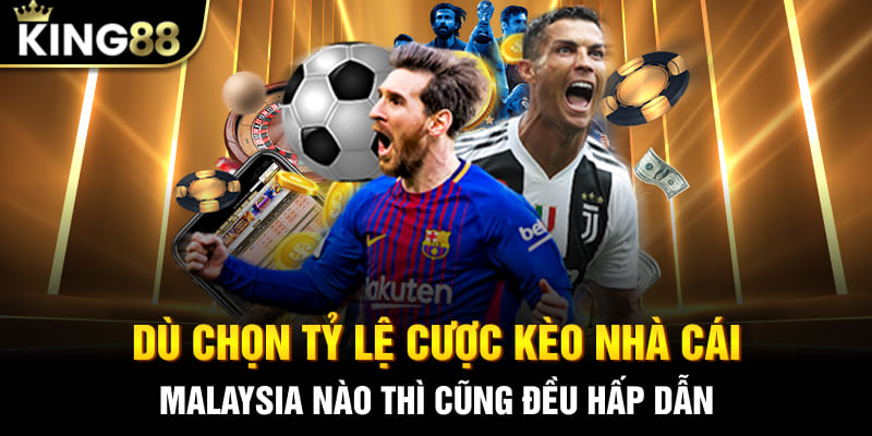 Dù chọn tỷ lệ cược kèo nhà cái Malaysia nào thì cũng đều hấp dẫn