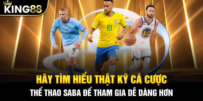 Hãy tìm hiểu thật kỹ cá cược thể thao SABA để tham gia dễ dàng hơn