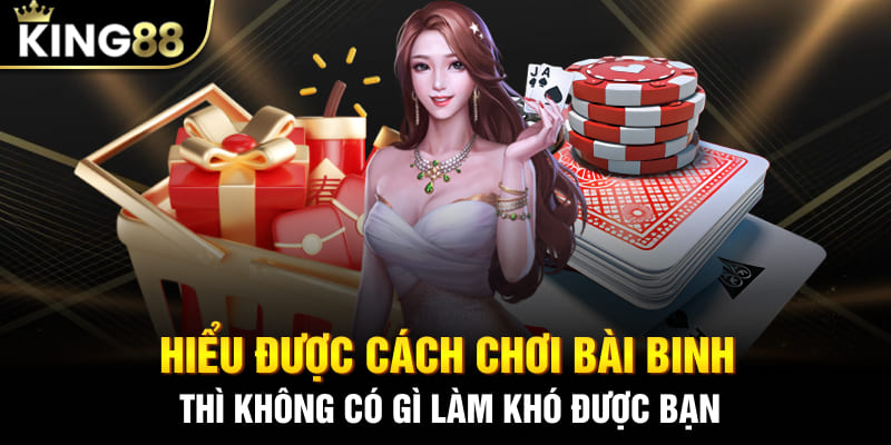 Hiểu được cách chơi bài binh thì không có gì làm khó được bạn