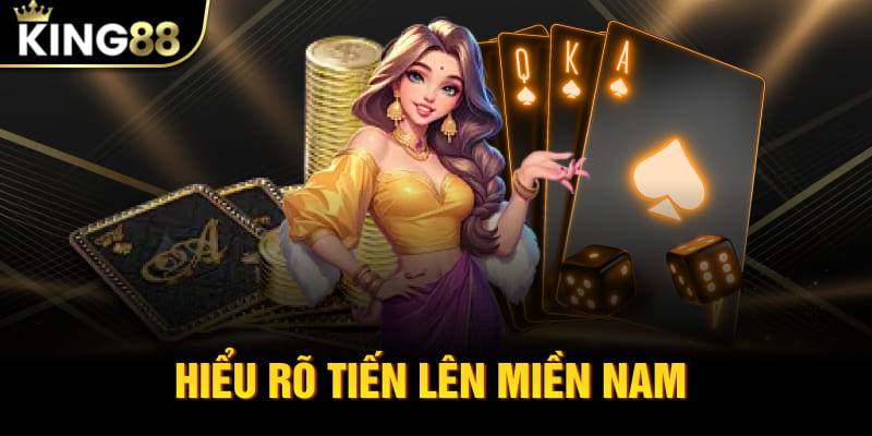 Hiểu rõ Tiến lên miền Nam sẽ giúp bạn chơi tốt hơn gấp bội