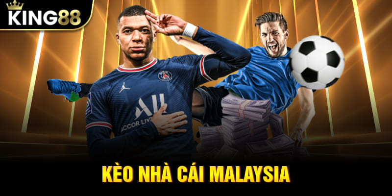 Kèo Nhà Cái Malaysia - Hiểu Mẹo Chơi Hay Đặt Kèo Hiệu Quả Tại King88