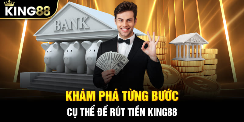 Khám phá từng bước cụ thể để rút tiền King88 diễn ra thuận lợi nhanh chóng