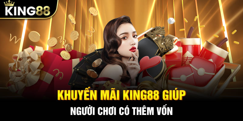 Khuyến mãi King88 giúp người chơi có thêm vốn và tăng cơ hội chiến thắng