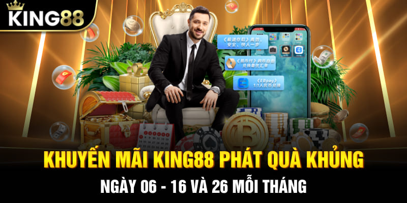 Khuyến mãi King88 phát quà khủng ngày 06 - 16 và 26 mỗi tháng