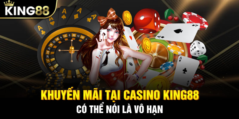 Khuyến mãi tại Casino King88 có thể nói là vô hạn