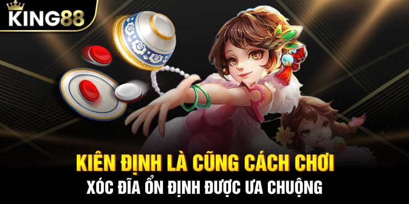 Kiên định là cũng cách chơi xóc đĩa ổn định được ưa chuộng