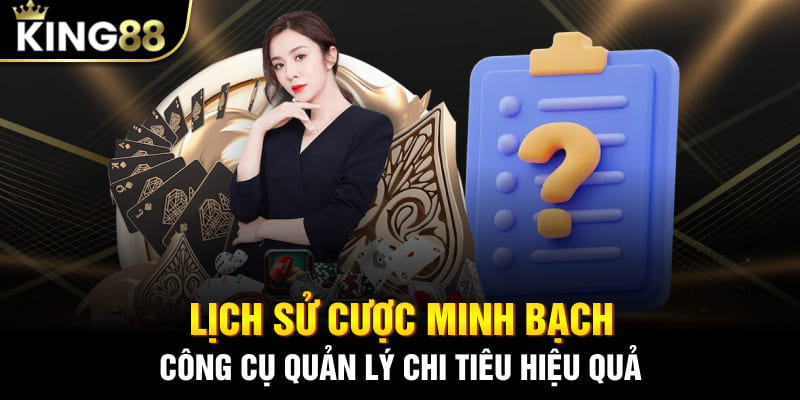 Lịch sử cược minh bạch - công cụ quản lý chi tiêu hiệu quả cho người chơi