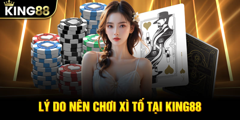 Lý do nên chơi xì tố tại King88