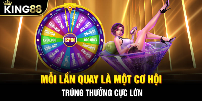 Mỗi lần quay là một cơ hội trúng thưởng cực lớn tại nhà cái King88