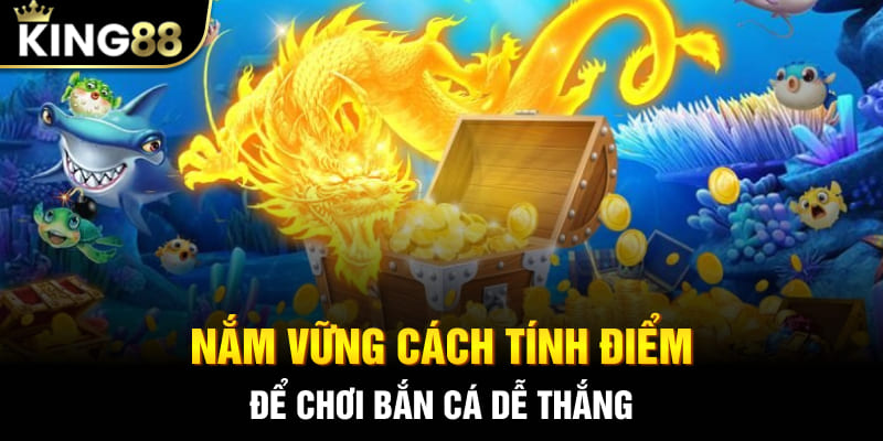 Nắm vững cách tính điểm để chơi bắn cá dễ thắng