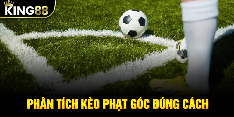 Phân tích kèo phạt góc đúng cách