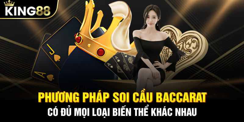 Phương pháp soi cầu Baccarat có đủ mọi loại biến thể khác nhau