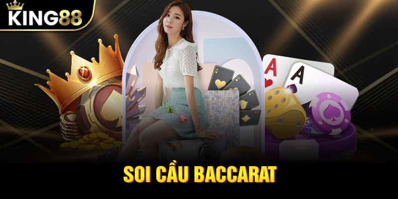 Soi Cầu Baccarat - Học Hỏi Bí Kíp Ăn Đậm Của Cao Thủ King88