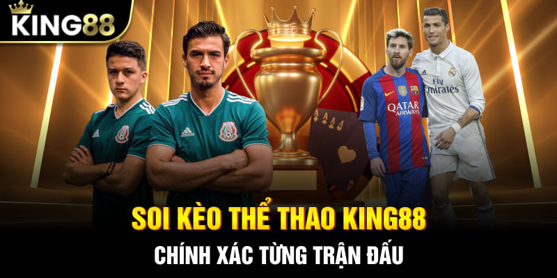 Soi Kèo Thể Thao King88 Chính Xác Từng Trận Đấu