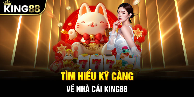 Tìm hiểu kỹ càng về nhà cái King88 trước khi đặt tiền cược