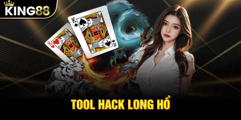 Tool Hack Long Hổ - “Lối Tắt” Tốt Hay Xấu Khi Chơi Tại King88?