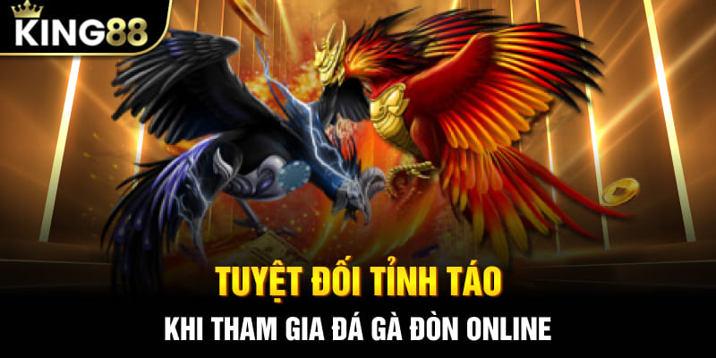 Tuyệt đối tỉnh táo khi tham gia đá gà đòn online