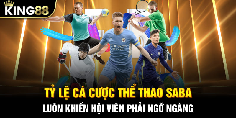 Tỷ lệ cá cược thể thao SABA luôn khiến hội viên phải ngỡ ngàng