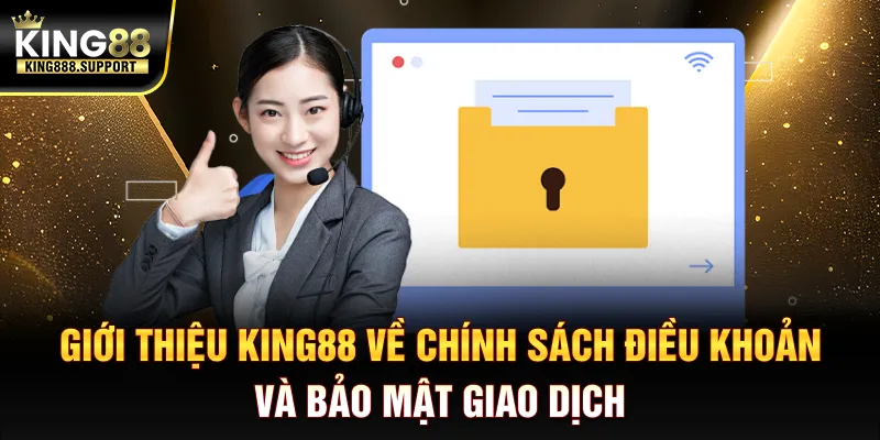 gioi-thieu-king88-ve-chinh-sach-dieu-khoan-va-bao-mat-giao-dich