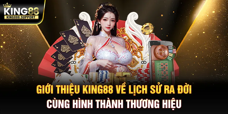 gioi-thieu-king88-ve-lich-su-ra-doi-cung-hinh-thanh-thuong-hieu