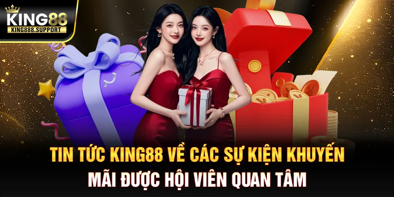 tin-tuc-king88-ve-cac-su-kien-khuyen-mai-duoc-hoi-vien-quan-tam